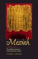 Israel Knohl - The Messiah before Jesus: The Suffering Servant of the Dead Sea Scrolls - 9780520234000 - V9780520234000