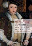 Diarmaid Macculloch - The Boy King: Edward VI and the Protestant Reformation - 9780520234024 - V9780520234024
