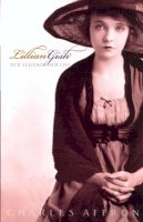 Charles Affron - Lillian Gish: Her Legend, Her Life - 9780520234345 - V9780520234345