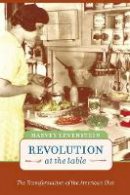 Harvey A. Levenstein - Revolution at the Table: The Transformation of the American Diet - 9780520234390 - V9780520234390