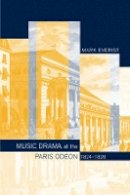 Mark Everist - Music Drama at the Paris Odéon, 1824–1828 - 9780520234451 - V9780520234451