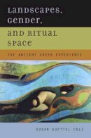 Susan Guettel Cole - Landscapes, Gender, and Ritual Space: The Ancient Greek Experience - 9780520235441 - V9780520235441