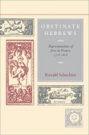Ronald Schechter - Obstinate Hebrews: Representations of Jews in France, 1715-1815 - 9780520235571 - V9780520235571