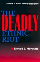 Donald L. Horowitz - The Deadly Ethnic Riot - 9780520236424 - V9780520236424