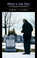Samuel C. Heilman - When a Jew Dies: The Ethnography of a Bereaved Son - 9780520236783 - V9780520236783