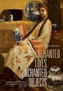 Dianne Macleod - Enchanted Lives, Enchanted Objects: American Women Collectors and the Making of Culture, 1800–1940 - 9780520237292 - V9780520237292