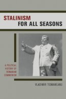 Vladimir Tismaneanu - Stalinism for All Seasons: A Political History of Romanian Communism - 9780520237476 - V9780520237476