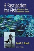 David C. Powell - A Fascination for Fish: Adventures of an Underwater Pioneer - 9780520239173 - V9780520239173