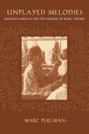 Marc Perlman - Unplayed Melodies: Javanese Gamelan and the Genesis of Music Theory - 9780520239562 - V9780520239562