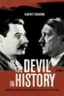 Vladimir Tismaneanu - The Devil in History: Communism, Fascism, and Some Lessons of the Twentieth Century - 9780520239722 - V9780520239722