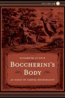 Elisabeth Le Guin - Boccherini’s Body: An Essay in Carnal Musicology - 9780520240179 - V9780520240179