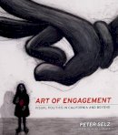 Peter Selz - Art of Engagement: Visual Politics in California and Beyond - 9780520240537 - V9780520240537