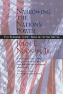 Jr. John T. Noonan - Narrowing the Nation´s Power: The Supreme Court Sides with the States - 9780520240681 - KTG0002824