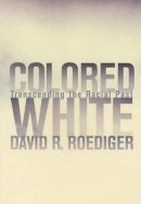 David R. Roediger - Colored White: Transcending the Racial Past - 9780520240704 - V9780520240704