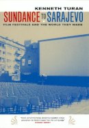 Kenneth Turan - Sundance to Sarajevo: Film Festivals and the World They Made - 9780520240728 - V9780520240728