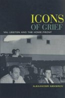 Alexander Nemerov - Icons of Grief: Val Lewton´s Home Front Pictures - 9780520241008 - V9780520241008
