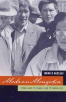 Morris Rossabi - Modern Mongolia: From Khans to Commissars to Capitalists - 9780520244191 - V9780520244191