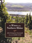 John Livingstone-Learmonth - The Wines of the Northern Rhône - 9780520244337 - V9780520244337