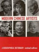 Michael Sullivan - Modern Chinese Artists: A Biographical Dictionary - 9780520244498 - V9780520244498