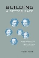 Wendy Kline - Building a Better Race: Gender, Sexuality, and Eugenics from the Turn of the Century to the Baby Boom - 9780520246744 - V9780520246744