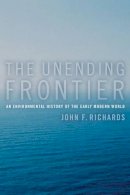 John F. Richards - The Unending Frontier: An Environmental History of the Early Modern World - 9780520246782 - V9780520246782
