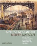 James H. Rubin - Impressionism and the Modern Landscape: Productivity, Technology, and Urbanization from Manet to Van Gogh - 9780520248014 - V9780520248014