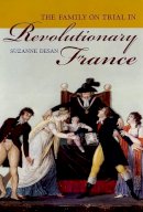 Suzanne Desan - The Family on Trial in Revolutionary France - 9780520248168 - V9780520248168