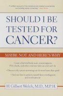 H. Gilbert Welch - Should I Be Tested for Cancer?: Maybe Not and Here´s Why - 9780520248366 - V9780520248366