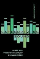 David Brackett - Categorizing Sound: Genre and Twentieth-Century Popular Music - 9780520248717 - V9780520248717