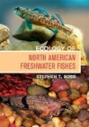 Stephen T. Ross - Ecology of North American Freshwater Fishes - 9780520249455 - V9780520249455