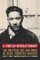Melvyn C. Goldstein - A Tibetan Revolutionary: The Political Life and Times of Bapa Phüntso Wangye - 9780520249929 - V9780520249929