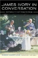 Robert Emmet Long - James Ivory in Conversation: How Merchant Ivory Makes Its Movies - 9780520249998 - V9780520249998