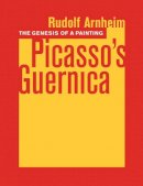 Rudolf Arnheim - The Genesis of a Painting: Picasso´s Guernica - 9780520250079 - V9780520250079