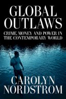Carolyn Nordstrom (Ed.) - Global Outlaws: Crime, Money, and Power in the Contemporary World - 9780520250963 - V9780520250963