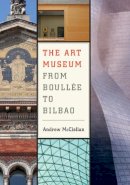Andrew Mcclellan - The Art Museum from Boullée to Bilbao - 9780520251267 - V9780520251267