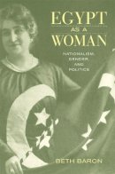 Beth Baron - Egypt as a Woman: Nationalism, Gender, and Politics - 9780520251540 - V9780520251540