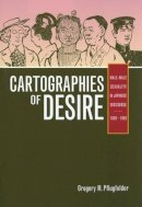 Gregory M. Pflugfelder - Cartographies of Desire: Male-Male Sexuality in Japanese Discourse, 1600–1950 - 9780520251656 - V9780520251656
