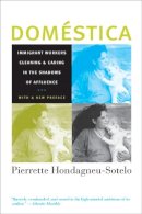 Pierrette Hondagneu-Sotelo - Domestica: Immigrant Workers Cleaning and Caring in the Shadows of Affluence, With a New Preface - 9780520251717 - V9780520251717
