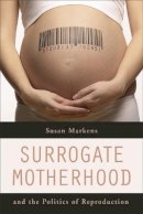 Susan Markens - Surrogate Motherhood and the Politics of Reproduction - 9780520252042 - V9780520252042