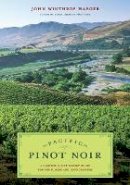 John Winthrop Haeger - Pacific Pinot Noir: A Comprehensive Winery Guide for Consumers and Connoisseurs - 9780520253179 - V9780520253179
