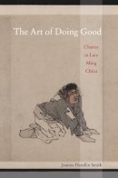 Joanna Handlin Smith - The Art of Doing Good: Charity in Late Ming China - 9780520253636 - V9780520253636