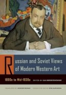 I Dorontchenkov - Russian and Soviet Views of Modern Western Art, 1890s to Mid-1930s - 9780520253728 - V9780520253728