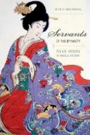 Anne (Ed) Walthall - Servants of the Dynasty: Palace Women in World History - 9780520254442 - V9780520254442