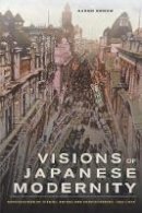 Aaron Gerow - Visions of Japanese Modernity: Articulations of Cinema, Nation, and Spectatorship, 1895-1925 - 9780520254565 - V9780520254565