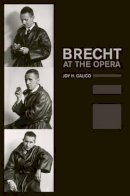 Joy H. Calico - Brecht at the Opera - 9780520254824 - V9780520254824