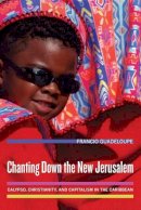 Francio Guadeloupe - Chanting Down the New Jerusalem: Calypso, Christianity, and Capitalism in the Caribbean - 9780520254893 - V9780520254893