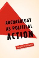 Randall H. Mcguire - Archaeology as Political Action - 9780520254916 - V9780520254916