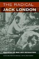 Jack London - The Radical Jack London: Writings on War and Revolution - 9780520255463 - V9780520255463