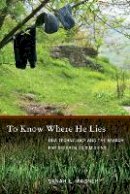 Sarah Wagner - To Know Where He Lies: DNA Technology and the Search for Srebrenica’s Missing - 9780520255753 - V9780520255753