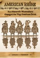 Patrick J. Comiskey - American Rhone: How Maverick Winemakers Changed the Way Americans Drink - 9780520256668 - V9780520256668